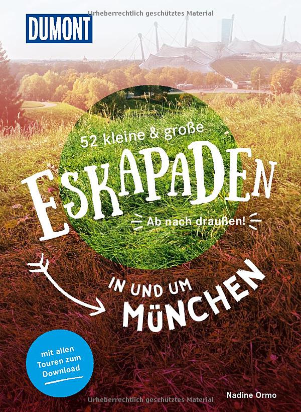 eskapaden_muenchen Titelfoto zur Dumont Taschenbuchausgabe 52 Eskapaden in und um München: Ab nach draußen!